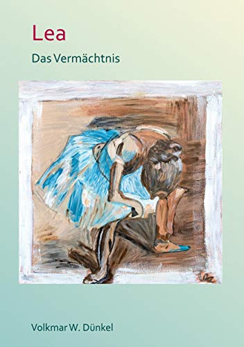 Lea: Das Vermächtnis Lea: Das Vermächtnis von Books on Demand