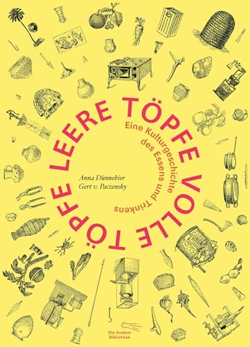 Leere Töpfe, volle Töpfe: Die Kulturgeschichte des Essens und Trinkens (Foliobände der Anderen Bibliothek, Band 23) von AB Die Andere Bibliothek