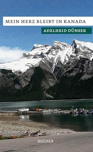 Mein Herz bleibt in Kanada Mein Herz bleibt in Kanada von Bucher Verlag GmbH