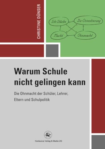 Warum Schule nicht gelingen kann: Die Ohnmacht der Schüler, Lehrer, Eltern und Schulpolitik (Reihe Pädagogik, Band 42)