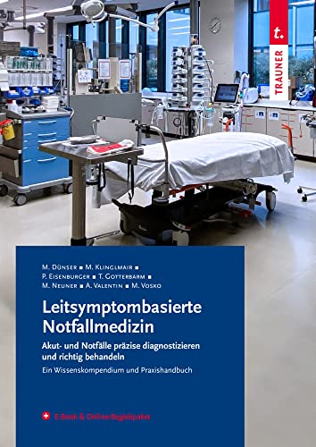 Leitsymptombasierte Notfallmedizin – Praxishandbuch & Nachschlagewerk für Notärzte, Fachärzte, Allgemein-Mediziner/Hausärzte, Pflege- und Assistenzberufe der Notaufnahme | inkl. E-Book