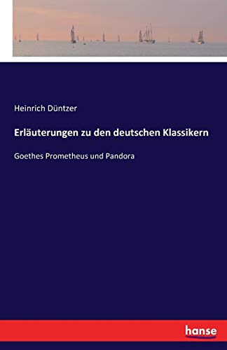 Erläuterungen zu den deutschen Klassikern: Goethes Prometheus und Pandora