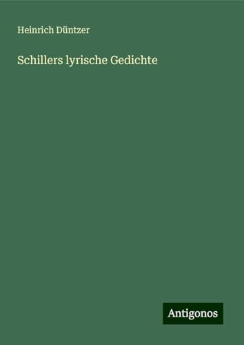 Schillers lyrische Gedichte von Antigonos Verlag