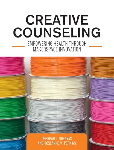 Creative Counseling: Empowering Health through Makerspace Innovation von Cognella Academic Publishing