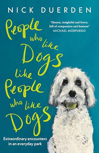 People Who Like Dogs Like People Who Like Dogs: Extraordinary encounters in an ordinary park von John Murray