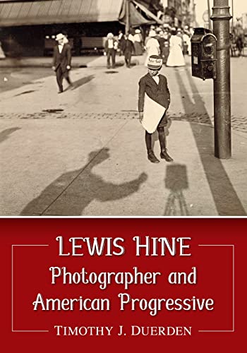 Lewis Hine: Photographer and American Progressive von McFarland & Company