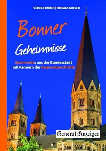 Bonner Geheimnisse: Spannendes aus der Bundesstadt mit Kennern der Regionalgeschichte von Bast Medien GmbH,