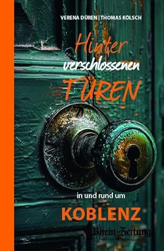 Hinter verschlossenen Türen: in und um Koblenz Hinter verschlossenen Türen: in und um Koblenz von Bast Medien GmbH