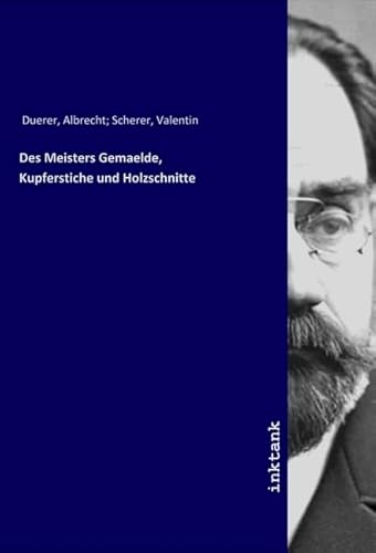 Des Meisters Gemaelde, Kupferstiche und Holzschnitte von Inktank-Publishing
