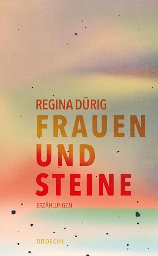 Frauen und Steine: Erzählungen von Literaturverlag Droschl