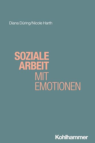 Soziale Arbeit mit Emotionen (Grundwissen Soziale Arbeit, 52, Band 52) von W. Kohlhammer GmbH