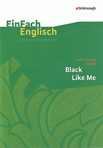 EinFach Englisch Unterrichtsmodelle. Unterrichtsmodelle für die Schulpraxis: EinFach Englisch Unterrichtsmodelle: John Howard Griffin: Black Like Me