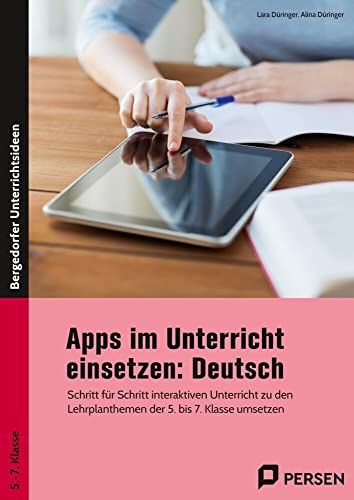 Apps im Unterricht einsetzen: Deutsch: Schritt für Schritt interaktiven Unterricht zu den Lehrplanthemen der 5. bis 7. Klasse umsetzen Apps im Unterricht einsetzen: Deutsch: Schritt für Schritt interaktiven Unterricht zu den Lehrplanthemen der 5. bis 7. Klasse umsetzen