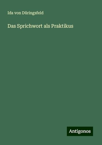 Das Sprichwort als Praktikus von Antigonos Verlag