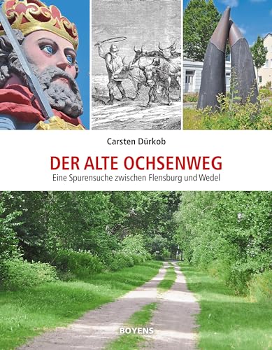 Der alte Ochsenweg: Eine Spurensuche zwischen Flensburg und Wedel von Boyens Buchverlag