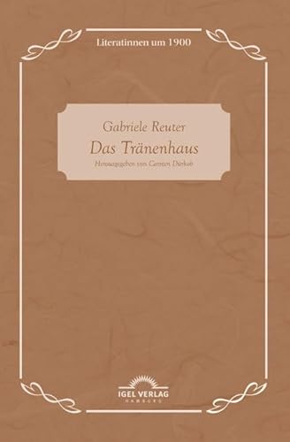 Gabriele Reuter: Das Tränenhaus: Literatinnen Um 1900, Bd. 6 von Igel Verlag