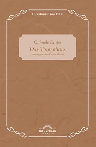 Gabriele Reuter: Das Tränenhaus: Literatinnen Um 1900, Bd. 6