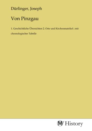 Von Pinzgau: 1. Geschichtliche Übersichten 2. Orte und Kirchenmatrikel ; mit chronologischer Tabelle von MV-History
