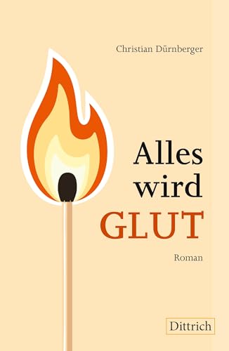 Alles wird GLUT!: Roman Alles wird GLUT!: Roman von Dittrich Verlag