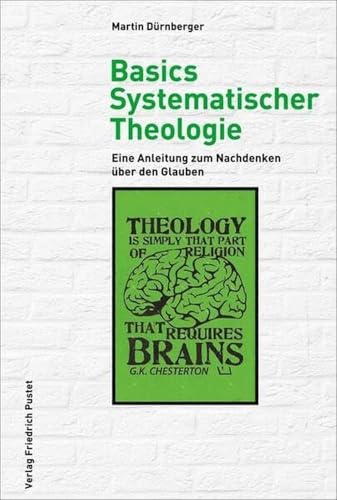 Basics Systematischer Theologie: Eine Anleitung zum Nachdenken über den Glauben von Pustet, Friedrich GmbH