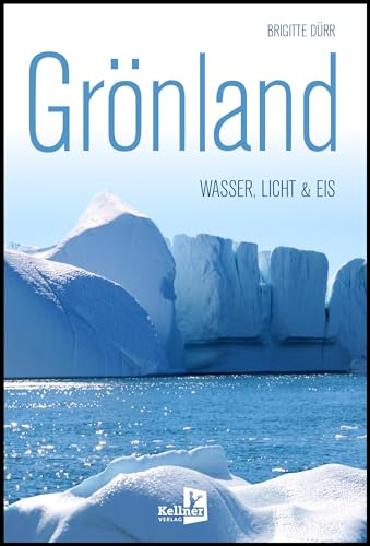 Grönland: WASSER, LICHT & EIS von Kellner Verlag