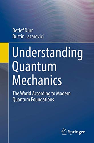 Understanding Quantum Mechanics: The World According to Modern Quantum Foundations von Springer