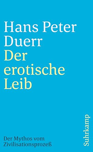 Der Mythos vom Zivilisationsprozeß: Band 4: Der erotische Leib (Der Mythos vom Zivilisationsprozess)