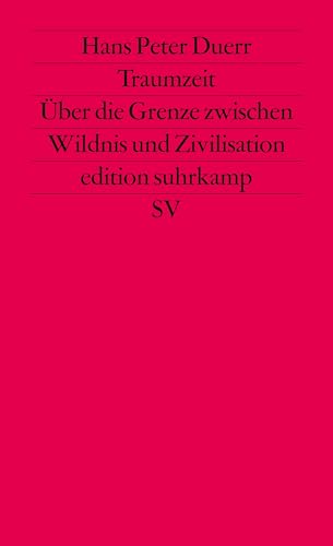 Traumzeit: Über die Grenze zwischen Wildnis und Zivilisation (edition suhrkamp)