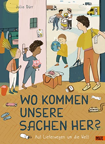 Wo kommen unsere Sachen her?: Auf Lieferwegen um die Welt von Beltz & Gelberg