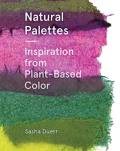 Natural Palettes: Inspiration from Plant-Based Color von Princeton Architectural Press
