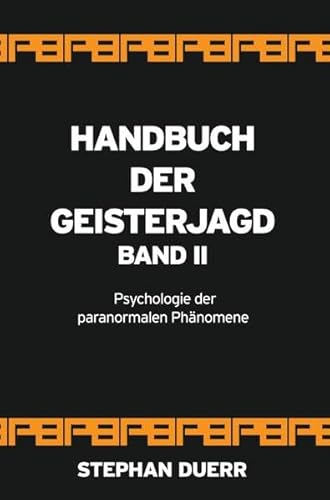 Handbuch der Geisterjagd: Psychologie der paranormalen Phänomene