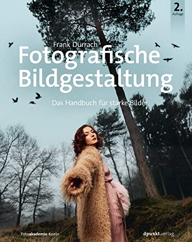 Fotografische Bildgestaltung: Das Handbuch für starke Bilder von Dpunkt.Verlag GmbH