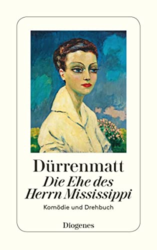 Die Ehe des Herrn Mississippi: Eine Komödie in zwei Teilen (Neufassung 1980) und ein Drehbuch: Ein Komödie in zwei Teilen (Neufassung 1980) und ein Drehbuch (detebe)