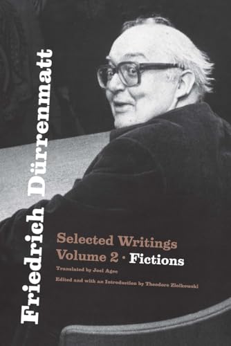 Friedrich Dürrenmatt: Selected Writings, Volume 2, Fictions von University of Chicago Press