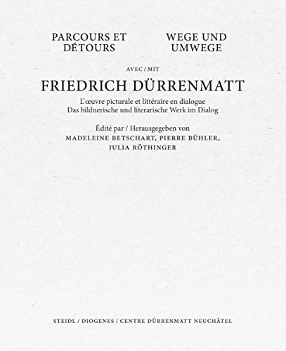 Wege und Umwege mit Friedrich Dürrenmatt Band I, II und III im Schuber: Das bildnerische und literarische Werk im Dialog Wege und Umwege mit Friedrich Dürrenmatt Band I, II und III im Schuber: Das bildnerische und literarische Werk im Dialog