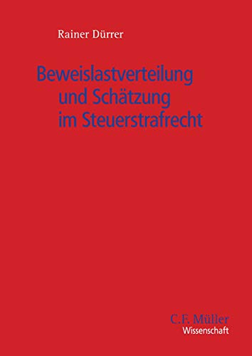 Beweislastverteilung und Schaetzung im Steuerstrafrecht (C. F. Müller Wissenschaft)