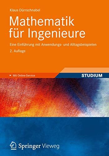 Mathematik für Ingenieure: Eine Einführung mit Anwendungs- und Alltagsbeispielen von Vieweg+Teubner Verlag