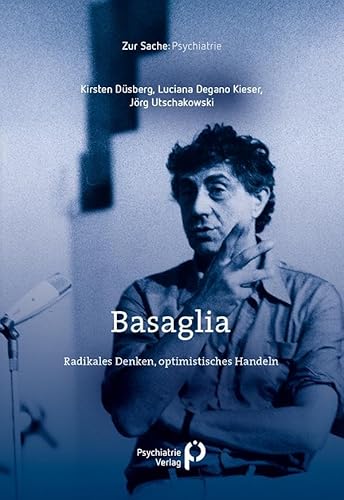 Basaglia: Radikales Denken, optimistisches Handeln (Zur Sache: Psychiatrie) von Psychiatrie-Verlag GmbH