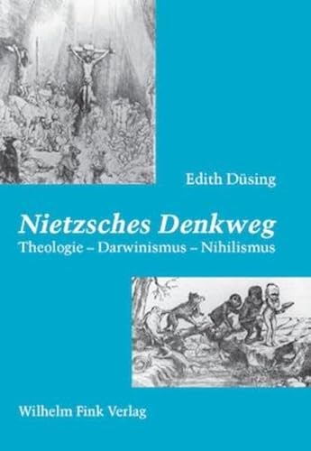 Nietzsches Denkweg: Theologie-Darwinismus-Nihilismus