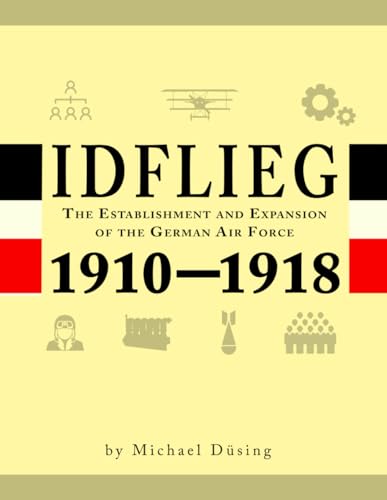 Idflieg: The Establishment and Expansion of the German Air Force 1910-1918 von Aeronaut Books