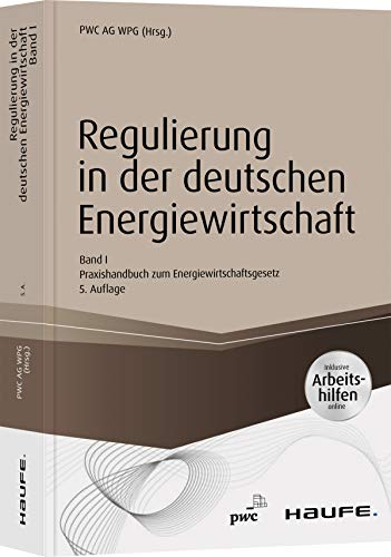 Regulierung in der deutschen Energiewirtschaft. Band I Netzwirtschaft: Band I Netzwirtschaft - Praxishandbuch zum Energiewirtschaftsgesetz (Haufe Fachbuch) von Haufe Lexware GmbH