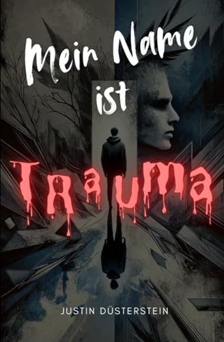 Mein Name ist Trauma: Ein Buch über Sexuellen Missbrauch, Alkohol, Drogen, Mobbing, Ängste, Fehler, Suizid von Imprint