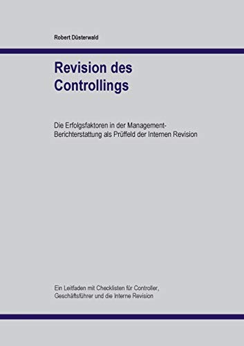 Revision des Controllings: Die Erfolgsfaktoren in der Management-Berichterstattung als Prüffeld der Internen Revision