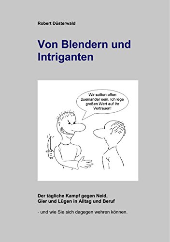 Von Blendern und Intriganten: Der tägliche Kampf gegen Neid, Gier und Lügen in Alltag und Beruf Von Blendern und Intriganten: Der tägliche Kampf gegen Neid, Gier und Lügen in Alltag und Beruf