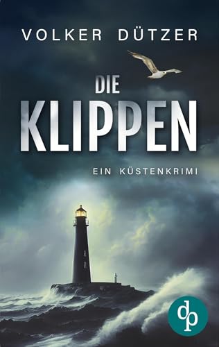 Die Klippen | Ein spannender Küstenkrimi um den Ermittler Steve Cole: Ein Geisterschiff, eine Leiche - und ein düsteres Spiel an der Küste. von dp DIGITAL PUBLISHERS GmbH