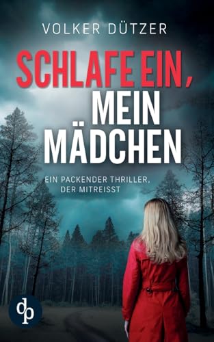 Schlafe ein, mein Mädchen | Der packende Kriminalthriller, in dem ein wahrer Albtraum lauert: Der Schlaf war friedlich. Das Erwachen tödlich. von dp DIGITAL PUBLISHERS GmbH