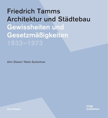 Friedrich Tamms. Architektur und Städtebau 1933–1973: Gewissheiten und Gesetzmäßigkeiten (Grundlagen/Basics) von DOM Publishers