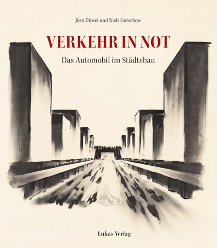 Verkehr in Not: Das Automobil im Städtebau von Lukas Verlag