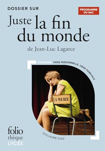 Dossier sur " Juste la fin du monde " de Jean-Luc Lagarce - Bac 2024: Parcours : crise personnelle, crise familiale von GALLIMARD