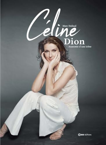 Céline Dion - Anatomie d'une icône - D'enfant prodige à Diva Céline Dion - Anatomie d'une icône - D'enfant prodige à Diva von CASA